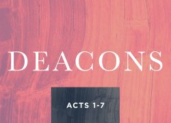 Lesson Seven: Deacons (Newsletter 4-12) Acts 1-7