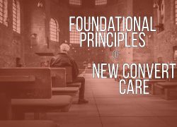 Foundational Principles of New Convert Care