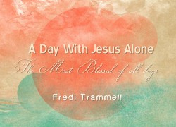 A Day with Jesus Alone…The Most Blessed of All Days sermon april uncropped 2
