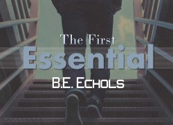 The First Essential: Faith by B. E. Echols The First Essential