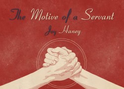 The Motive of a Servant by Joy Haney The Motive of a Servant