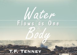 Water Flows As One Body by T F Tenney Water Flows As One Body