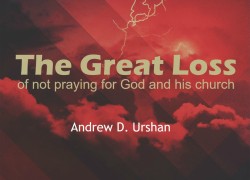 The Great Loss of Not Praying for God and His Church 5. featuredpic