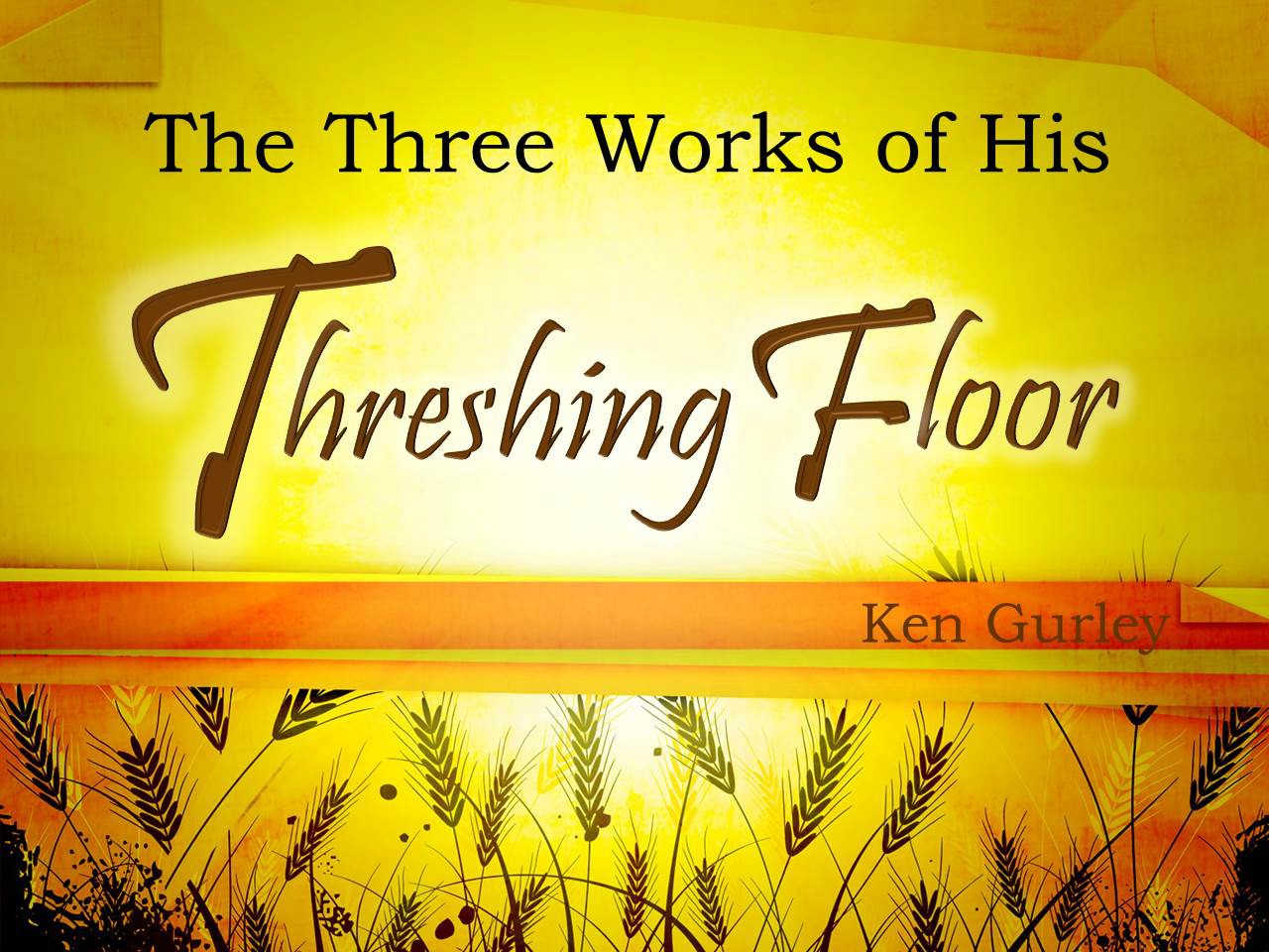 The Three Works Of His Threshing Floor