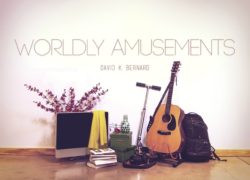 Worldly Amusements (Entire Article) 1.featuredpic