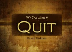 It’s Too Soon to Quit (Entire Article) 5. featuredpic