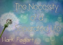 The Necessity of a Separated Life 3. featuredpic
