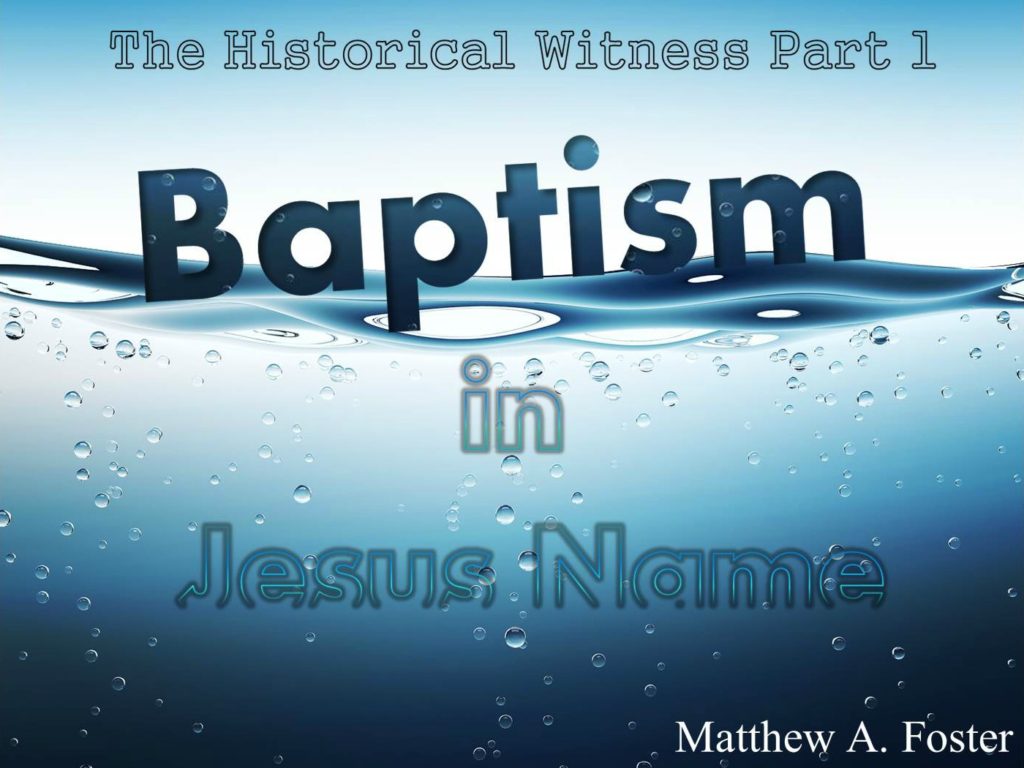 The Historical Witness Part 1 Baptism in Jesus’ Name (Entire Article) APOSTOLIC INFORMATION