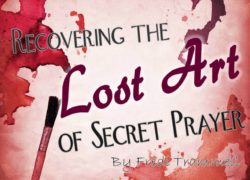 Recovering the Lost Art of Secret Prayer 3. featuredpic
