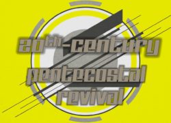 The Twentieth Century Pentecostal Revival 6. featuredpic