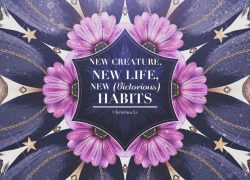 New Creature New Life New (Victorious) Habits 3.featuredpic