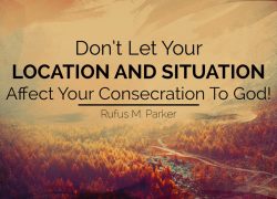 Don’t Let Your Location And Situation Affect Your Consecration To God! 4.featurepic