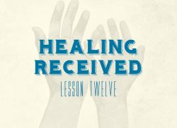 Healing Received – Lesson Twelve (Newsletter 4-5) BibleDoc 3-12