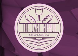 The Last Supper – Lesson Three (Newsletter 4-8) LOC 4-3