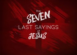 Lesson Nine: The Seven Last Sayings (Newsletter 5-2) LOC 4-9