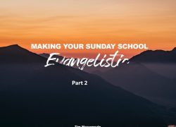 Making Your Sunday School Evangelistic – Part Two 29-10 Making your Sunday school Evangelistic
