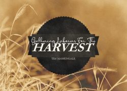 Issue 30-1 – Church Growth – Gathering Laborers for the Harvest – Tim Massengale Gathering Laborers for the Harvest