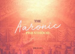 Issue 30-1 – Pulpit Resources – The Aaronic Priesthood – James Ates The Aaronic Priesthood