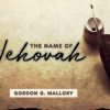 Issue 30-2 – Apostolic Books – The Name of Jehovah by Gordon Mallory The Name of Jehovah