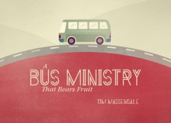 Issue 30-3 – Church Growth – A Bus Ministry That Bears Fruit – Tim Massengale A Bus Ministry That Bears Fruit