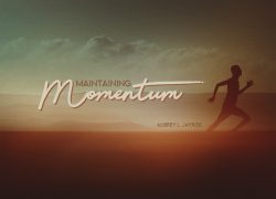 Issue 30-5 – Pulpit Resources – Maintaining Momentum – Aubrey L. Jayroe Maintaining Momentum
